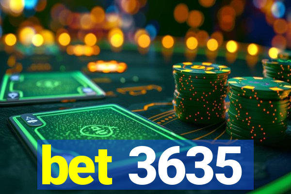 bet 3635