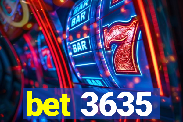 bet 3635