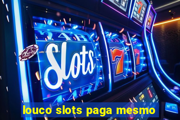 louco slots paga mesmo