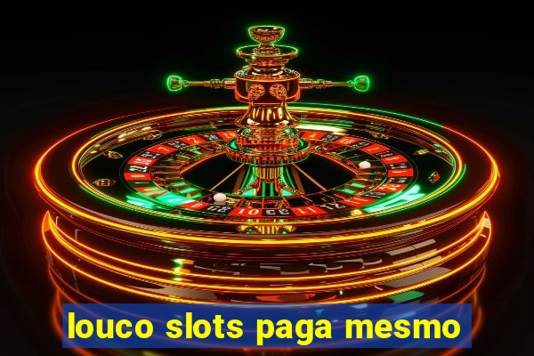 louco slots paga mesmo