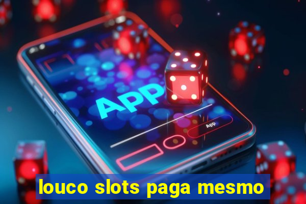 louco slots paga mesmo