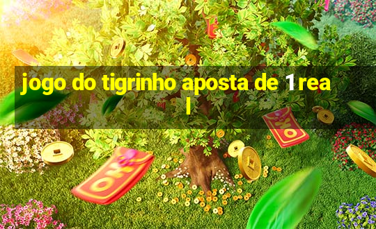 jogo do tigrinho aposta de 1 real