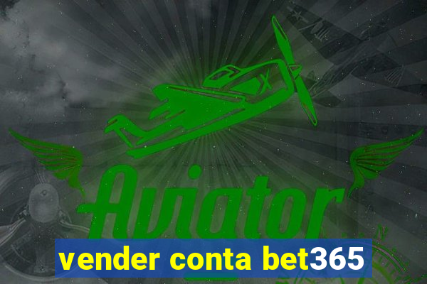 vender conta bet365