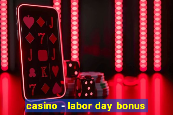 casino - labor day bonus