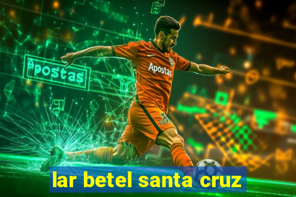 lar betel santa cruz