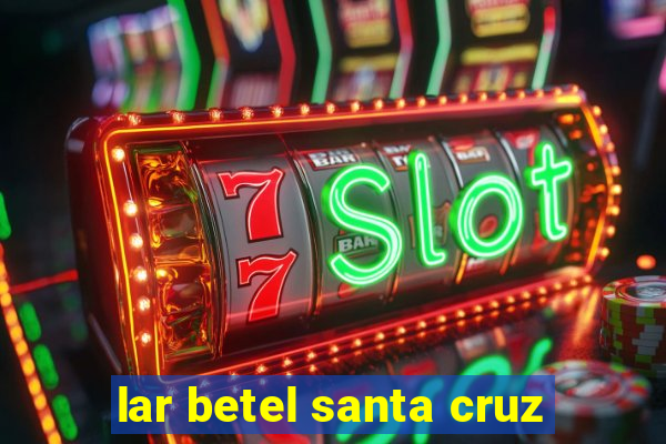 lar betel santa cruz