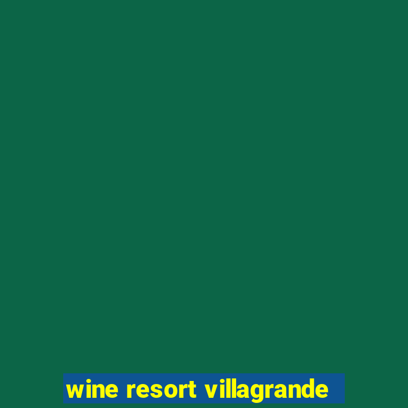 wine resort villagrande