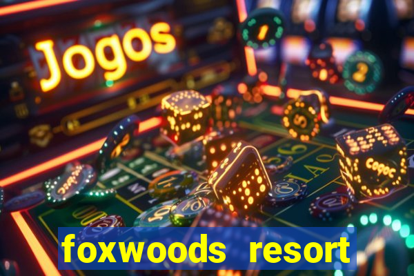 foxwoods resort casino casinos