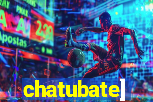 chatubate]