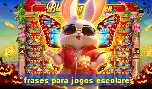 frases para jogos escolares