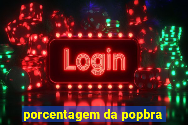 porcentagem da popbra