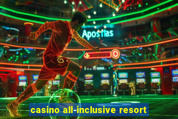 casino all-inclusive resort