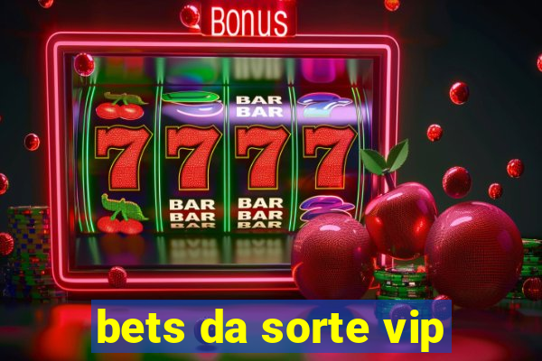 bets da sorte vip