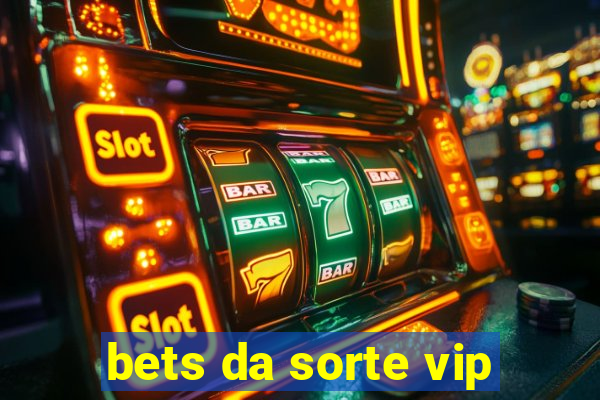 bets da sorte vip