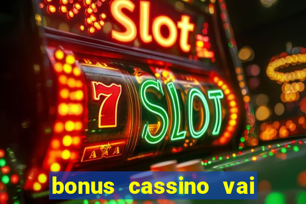 bonus cassino vai de bet