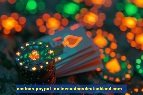 casinos paypal -onlinecasinosdeutschland.com