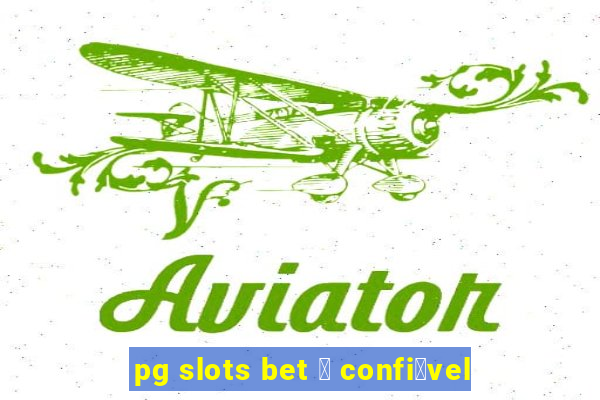 pg slots bet 茅 confi谩vel