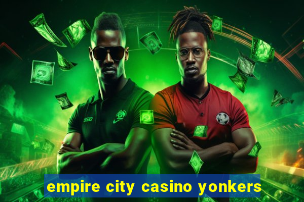 empire city casino yonkers