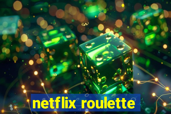 netflix roulette