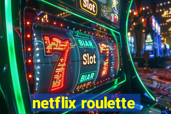 netflix roulette