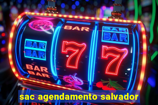 sac agendamento salvador