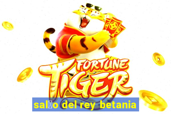 sal茫o del rey betania