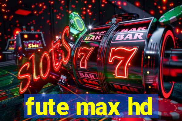 fute max hd