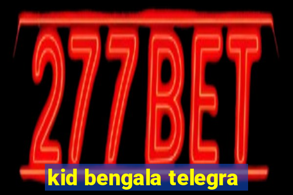 kid bengala telegra