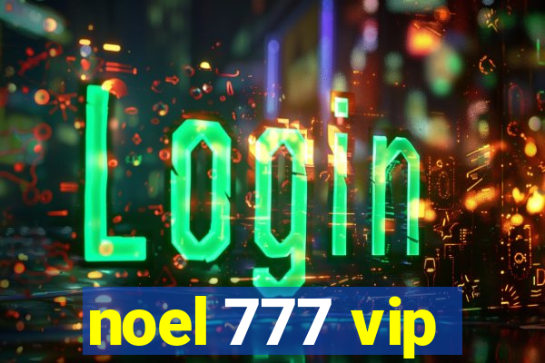 noel 777 vip