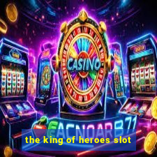 the king of heroes slot