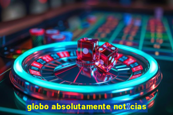 globo absolutamente not铆cias