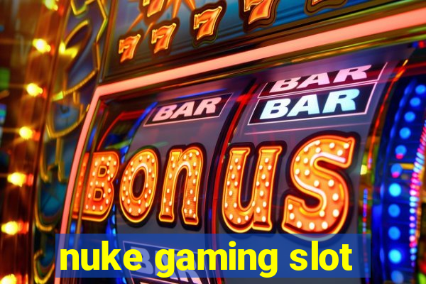 nuke gaming slot