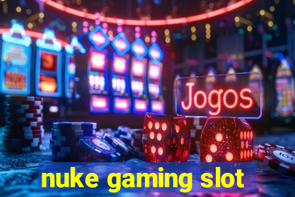 nuke gaming slot