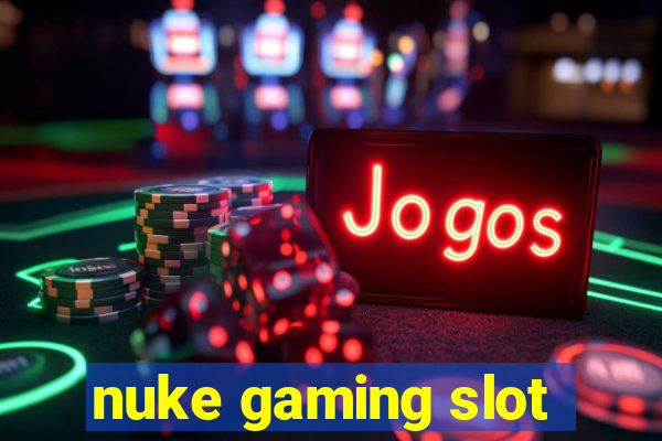 nuke gaming slot