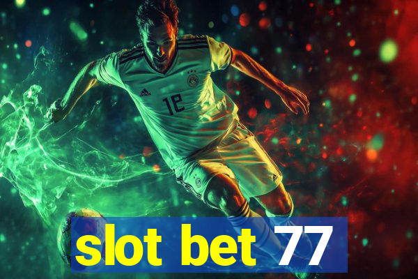 slot bet 77