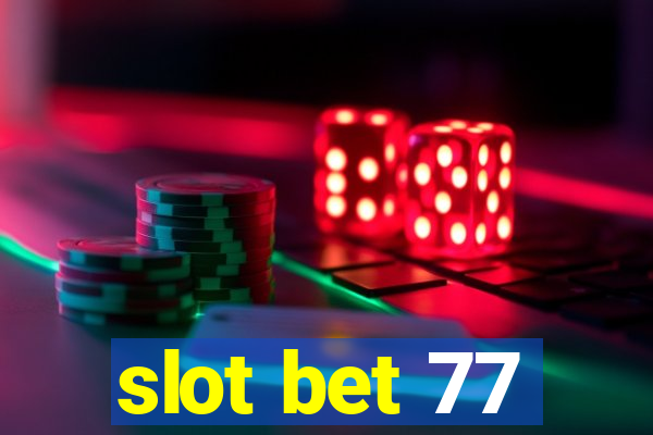 slot bet 77