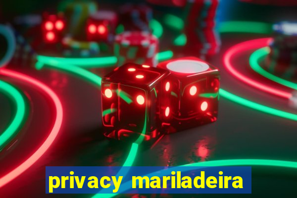 privacy mariladeira