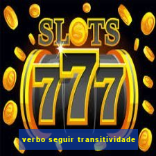 verbo seguir transitividade