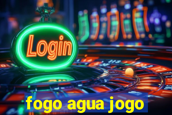 fogo agua jogo