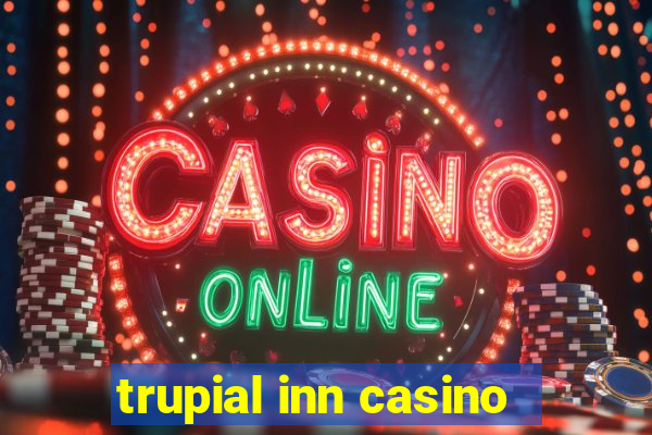 trupial inn casino