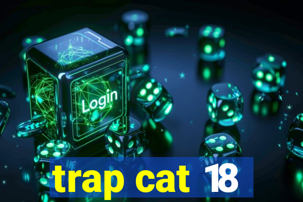 trap cat 18