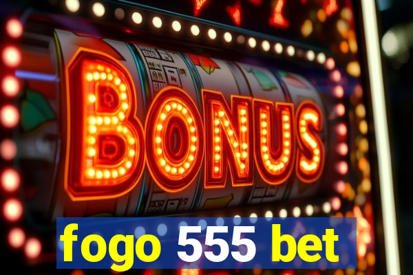 fogo 555 bet