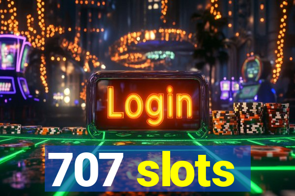 707 slots