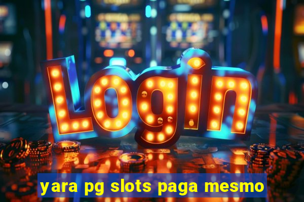 yara pg slots paga mesmo