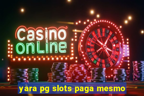 yara pg slots paga mesmo