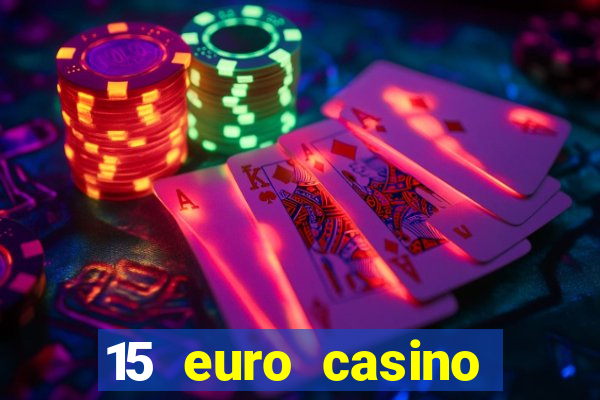 15 euro casino bonus ohne einzahlung