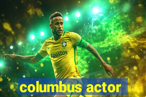 columbus actor