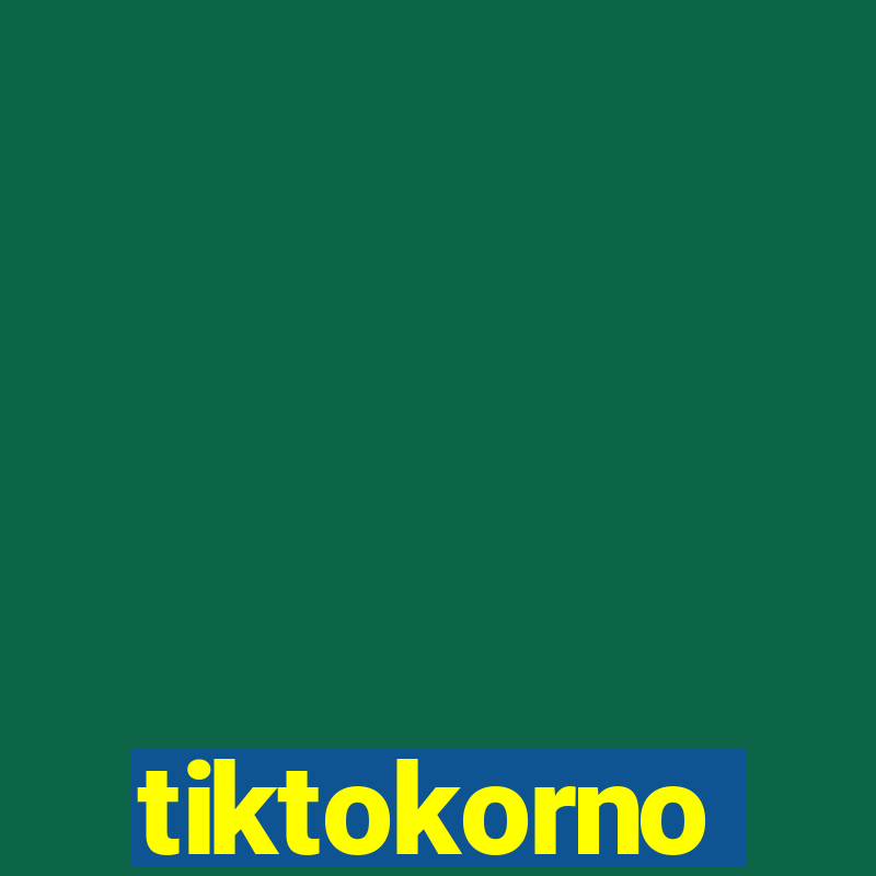 tiktokorno