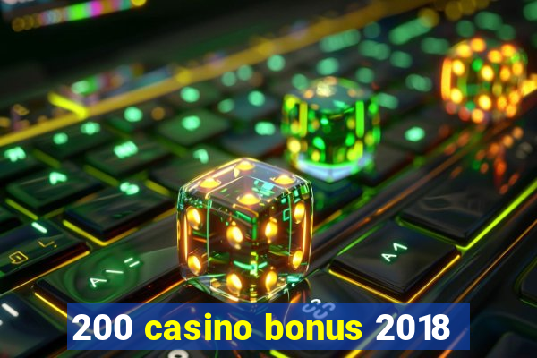 200 casino bonus 2018