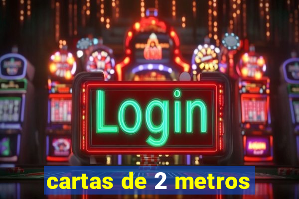 cartas de 2 metros